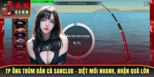 Tp Ông Trùm Bắn Cá Sanclub